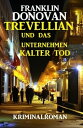 Trevellian und das Unternehmenn Kalter Tod: Kriminalroman【電子書籍】 Franklin Donovan