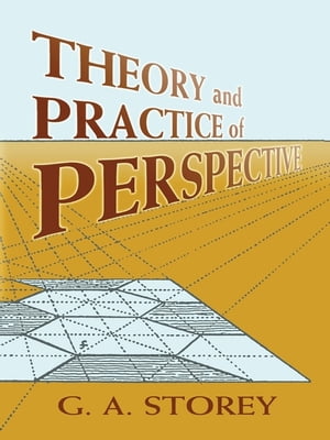 Theory and Practice of Perspective【電子書籍】 G. A. Storey