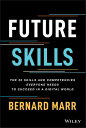 Future Skills The 20 Skills and Competencies Everyone Needs to Succeed in a Digital World【電子書籍】 Bernard Marr