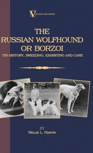 Borzoi - The Russian Wolfhound. Its History, Breeding, Exhibiting and Care (Vintage Dog Books Breed Classic)