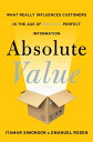 Absolute Value What Really Influences Customers in the Age of (Nearly) Perfect Information【電子書籍】 Itamar Simonson