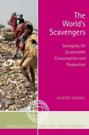 The World's Scavengers Salvaging for Sustainable Consumption and Production