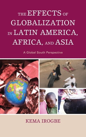 ŷKoboŻҽҥȥ㤨The Effects of Globalization in Latin America, Africa, and Asia A Global South PerspectiveŻҽҡ[ Kema Irogbe ]פβǤʤ6,167ߤˤʤޤ