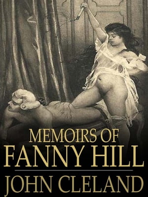 Memoirs Of Fanny Hill or Memoirs of a Woman of Pleasure -Complete Edition