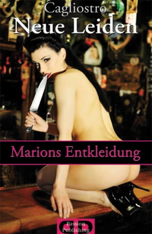 Neue Leiden - Marions Entkleidung Sex, Leidenschaft, Lust und ErotikŻҽҡ[ Caglistro ]