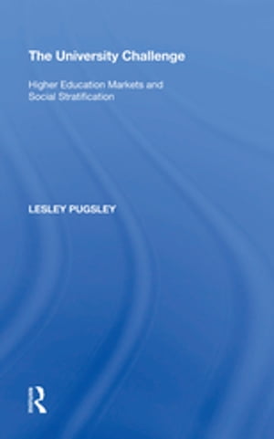 The University Challenge Higher Education Markets and Social Stratification【電子書籍】[ Lesley Pugsley ]