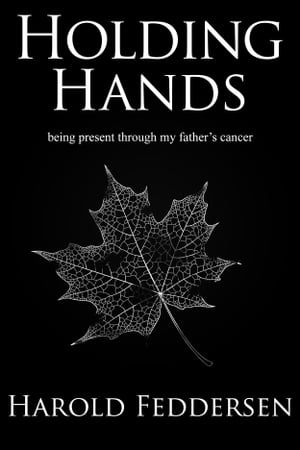 ŷKoboŻҽҥȥ㤨Holding Hands being present through my father's cancerŻҽҡ[ Harold Feddersen ]פβǤʤ1,176ߤˤʤޤ