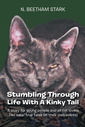 Stumbling Through Life With A Kinky Tail A story for young people and all cat lovers Two cats true tales (in their own voices)【電子書籍】[ N. BEETHAM STARK ]