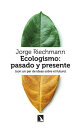 Ecologismo: pasado y presente (con un par de ideas sobre el futuro)【電子書籍】 Jorge Riechmann