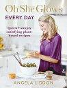 Oh She Glows Every Day Quick and simply satisfying plant-based recipes
