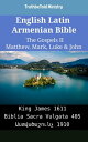 English Latin Armenian Bible - The Gospels II - Matthew, Mark, Luke John King James 1611 - Biblia Sacra Vulgata 405 - 1910【電子書籍】 TruthBeTold Ministry