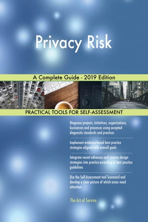 Privacy Risk A Complete Guide - 2019 Edition【電子書籍】[ Gerardus Blokdyk ]