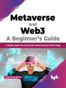 Metaverse and Web3: A Beginner’s Guide A Digital Space Powered with Decentralized Technology (English Edition)【電子書籍】 Utpal Chakraborty