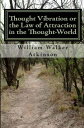 Thought Vibration or the Law of Attraction In the Thought-World【電子書籍】 William Walker Atkinson