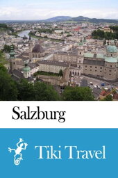 Salzburg (Austria) Travel Guide - Tiki Travel【電子書籍】[ Tiki Travel ]