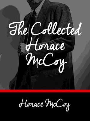 The Collected Horace McCoy