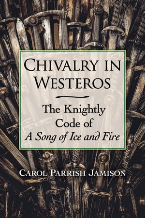 Chivalry in Westeros The Knightly Code of A Song of Ice and Fire