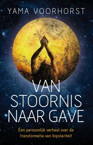 Van stoornis naar gave Een persoonlijk verhaal over de transformatie van bipolariteit