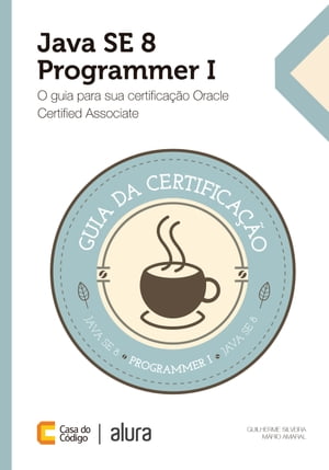 Java SE 8 Programmer I O guia para sua certifica??o Oracle Certified Associate【電子書籍】[ Guilherme Silveira ]