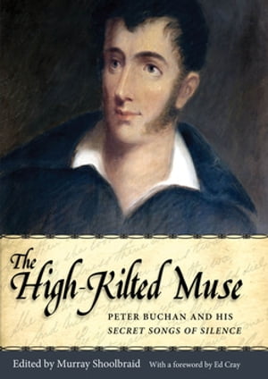 The High-Kilted Muse Peter Buchan and His Secret Songs of Silence【電子書籍】