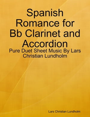 Spanish Romance for Bb Clarinet and Accordion - Pure Duet Sheet Music By Lars Christian LundholmŻҽҡ[ Lars Christian Lundholm ]