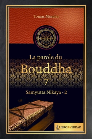 La Parole du Bouddha - 7 Samyutta Nikaya - 2【電子書籍】[ Tom?s Morales y Dur?n ]