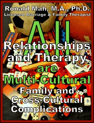 All Relationships and Therapy are Multi-Cultural- Family and Cross-Cultural Complications