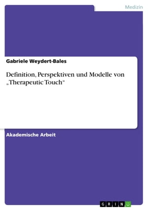 Definition, Perspektiven und Modelle von 'Therapeutic Touch'