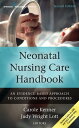 Neonatal Nursing Care Handbook An Evidence-Based Approach to Conditions and Procedures