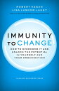 Immunity to Change How to Overcome It and Unlock the Potential in Yourself and Your Organization【電子書籍】 Robert Kegan