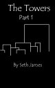The Towers: Part 1【電子書籍】[ Seth James ]