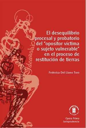 El desequilibrio procesal y probatorio del "opositor víctima o sujeto vulnerable" en el proceso de restitución de tierras