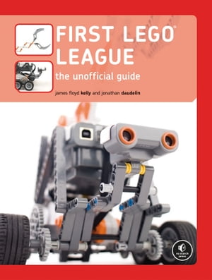 FIRST LEGO League The Unofficial Guide【電子書籍】 James Floyd Kelly