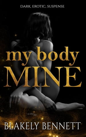 My Body Mine My Body Trilogy, #3【電子書籍】[ Blakely Bennett ]