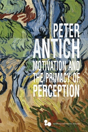 Motivation and the Primacy of Perception Merleau-Ponty 039 s Phenomenology of Knowledge【電子書籍】 Peter Antich