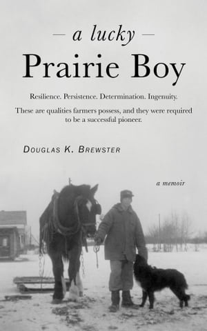 A Lucky Prairie Boy【電子書籍】[ Douglas K. Brewster, B. Comm, CPA ]