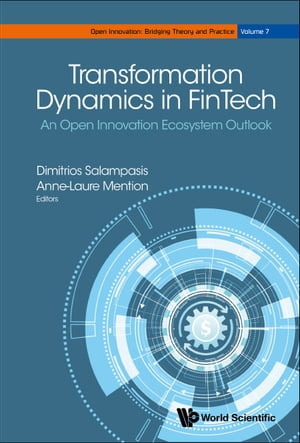 Transformation Dynamics In Fintech: An Open Innovation Ecosystem Outlook【電子書籍】 Anne-laure Mention