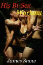 His Bi-Sex Workout【電子書籍】[ James Snow ]