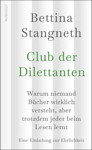 Club der Dilettanten Warum niemand B?cher wirklich versteht, aber trotzdem jeder beim Lesen lernt | Eine Einladung zur Ehrlichkeit