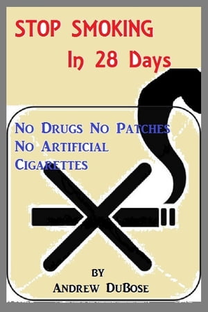 Stop Smoking In 28 Days: No drugs, patches or Artificial CigarettesŻҽҡ[ Andrew DuBose ]