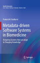 Metadata-driven Software Systems in Biomedicine Designing Systems that can adapt to Changing Knowledge