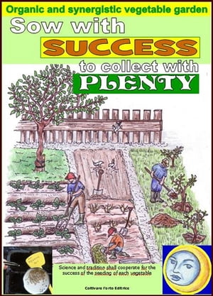 Sow with success to collect with plenty. Organic and synergistic vegetable garden