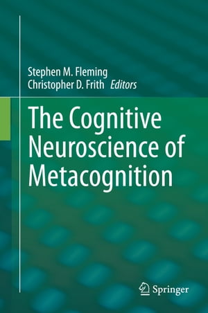 The Cognitive Neuroscience of Metacognition