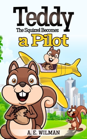 Teddy the Squirrel Becomes a Pilot