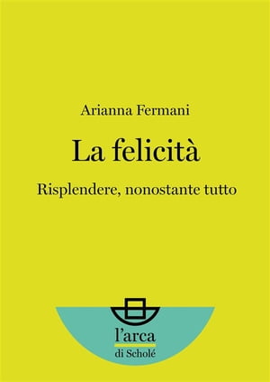 La felicit? Risplendere, nonostante tutto