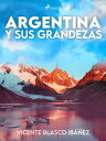 Argentina y sus grandezas【電子書籍】[ Vic