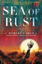 Sea of Rust A Novel【電子書籍】 C. Robert Cargill