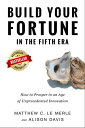 Build Your Fortune in the Fifth Era: How to Prosper in an Age of Unprecedented Innovation