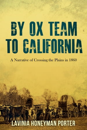 By Ox Team to California A Narrative of Crossing