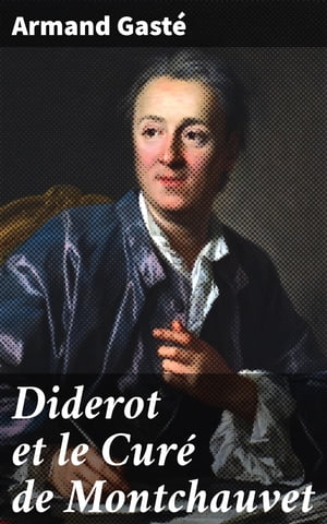 Diderot et le Cur? de Montchauvet Une mystification litt?raire chez le baron d'Holbach, 1754